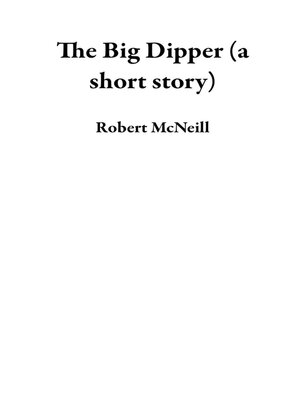 cover image of The Big Dipper (a short story)
